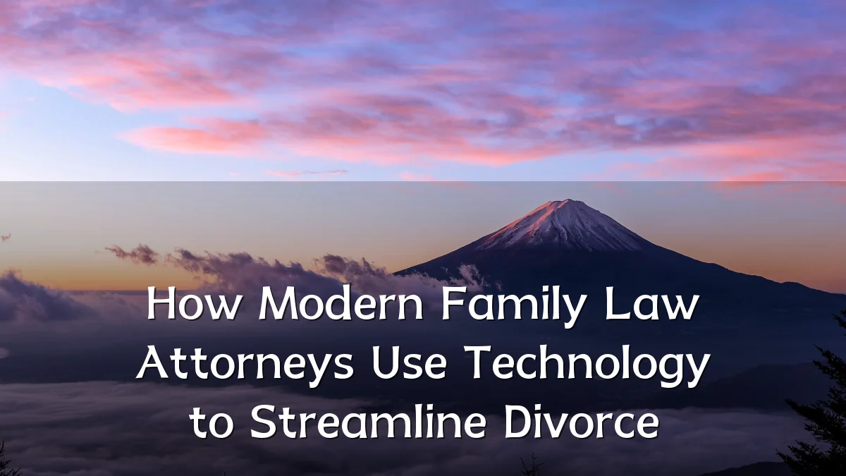 How Modern Family Law Attorneys Use Technology to Streamline Divorce