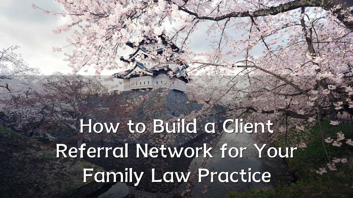 How to Build a Client Referral Network for Your Family Law Practice