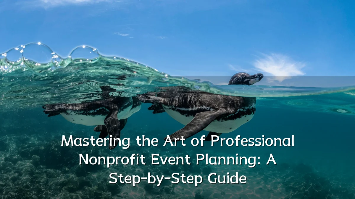 Mastering the Art of Professional Nonprofit Event Planning: A Step-by-Step Guide