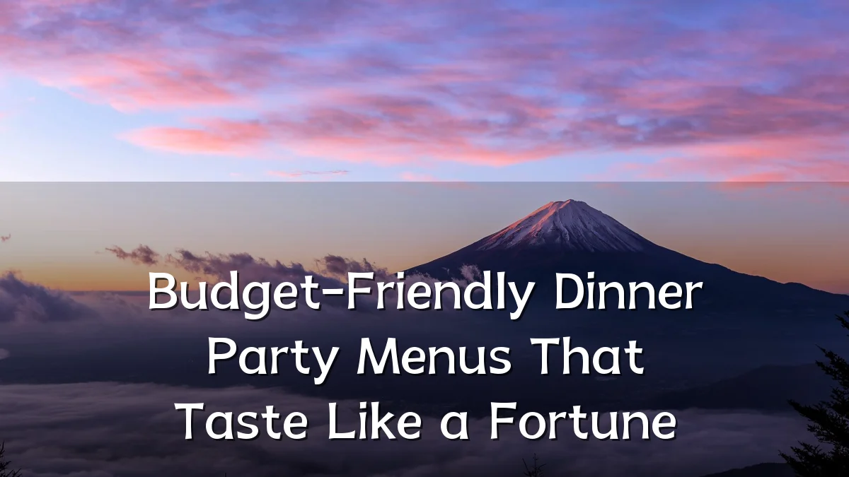 Budget-Friendly Dinner Party Menus That Taste Like a Fortune