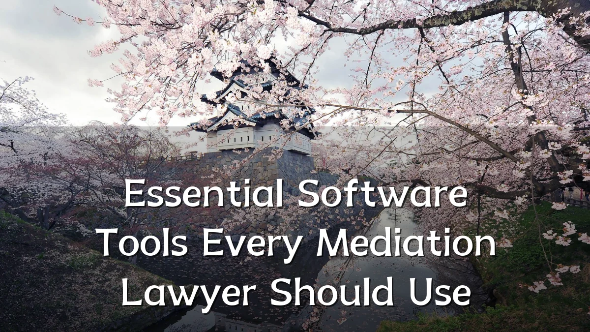 Essential Software Tools Every Mediation Lawyer Should Use