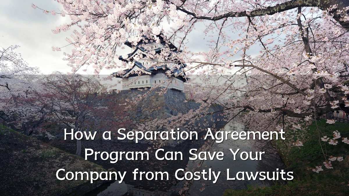 How a Separation Agreement Program Can Save Your Company from Costly Lawsuits