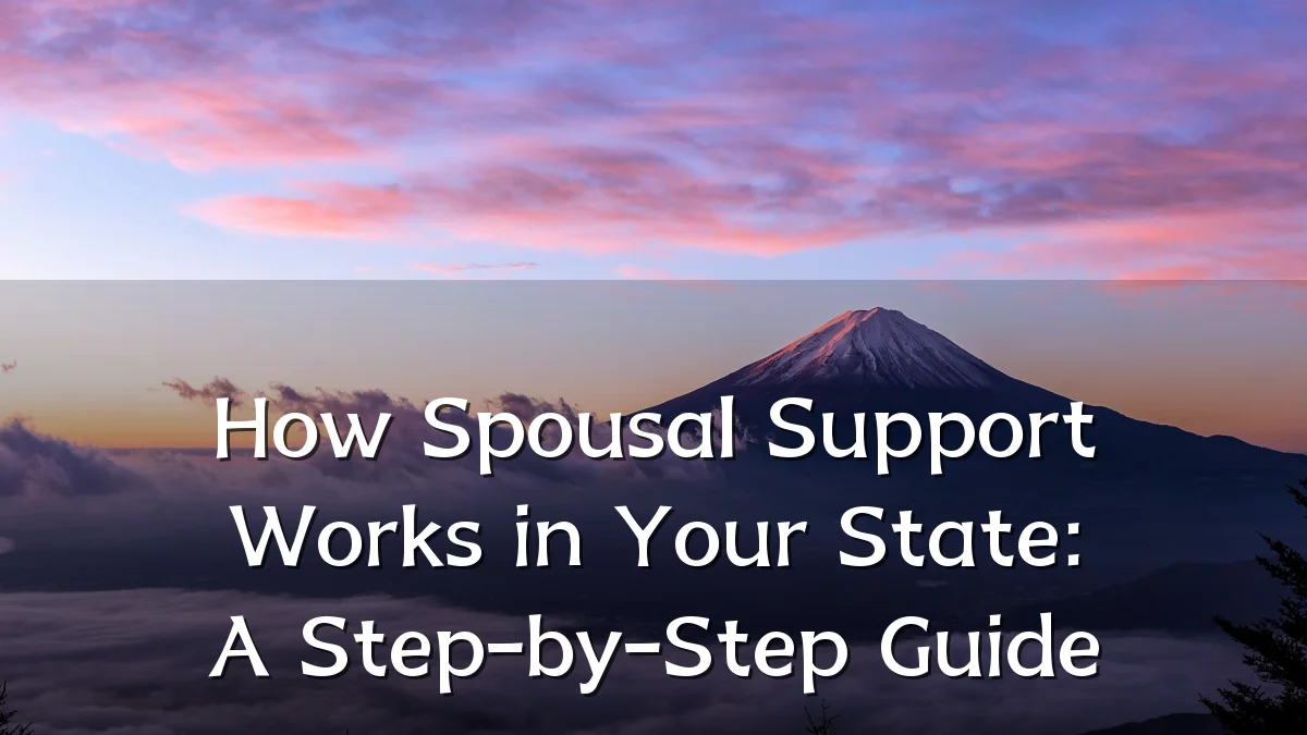 How Spousal Support Works in Your State: A Step-by-Step Guide