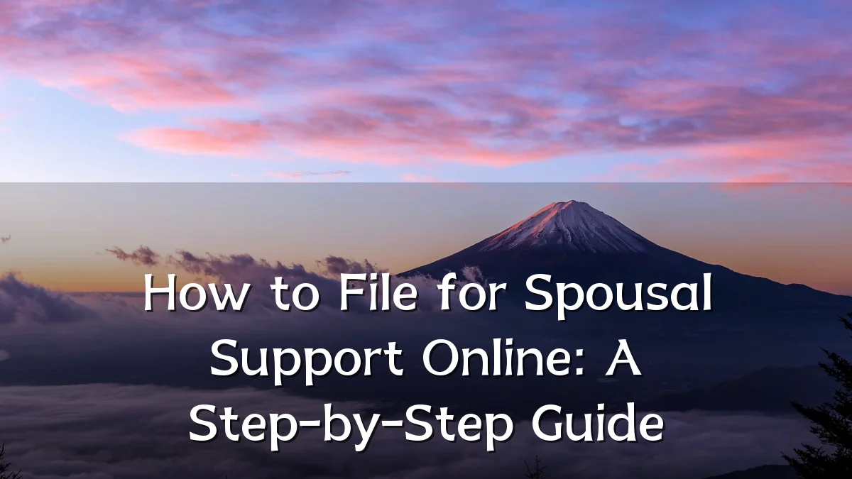 How to File for Spousal Support Online: A Step-by-Step Guide