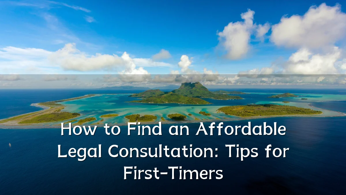 How to Find an Affordable Legal Consultation: Tips for First-Timers