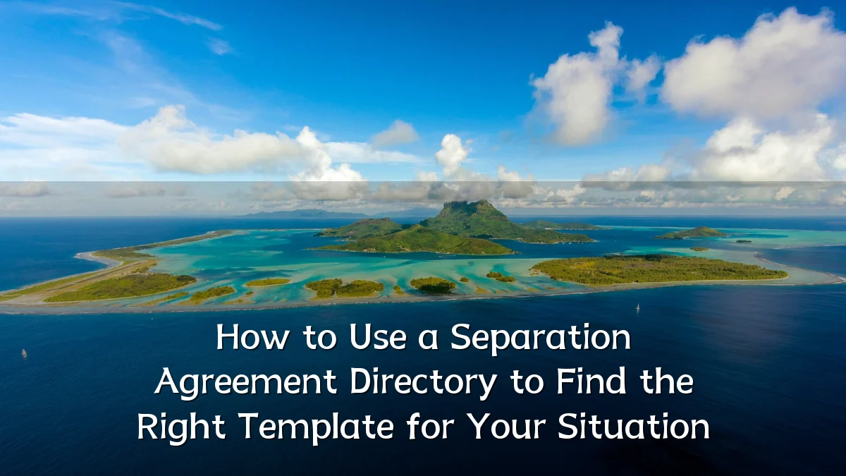 How to Use a Separation Agreement Directory to Find the Right Template for Your Situation