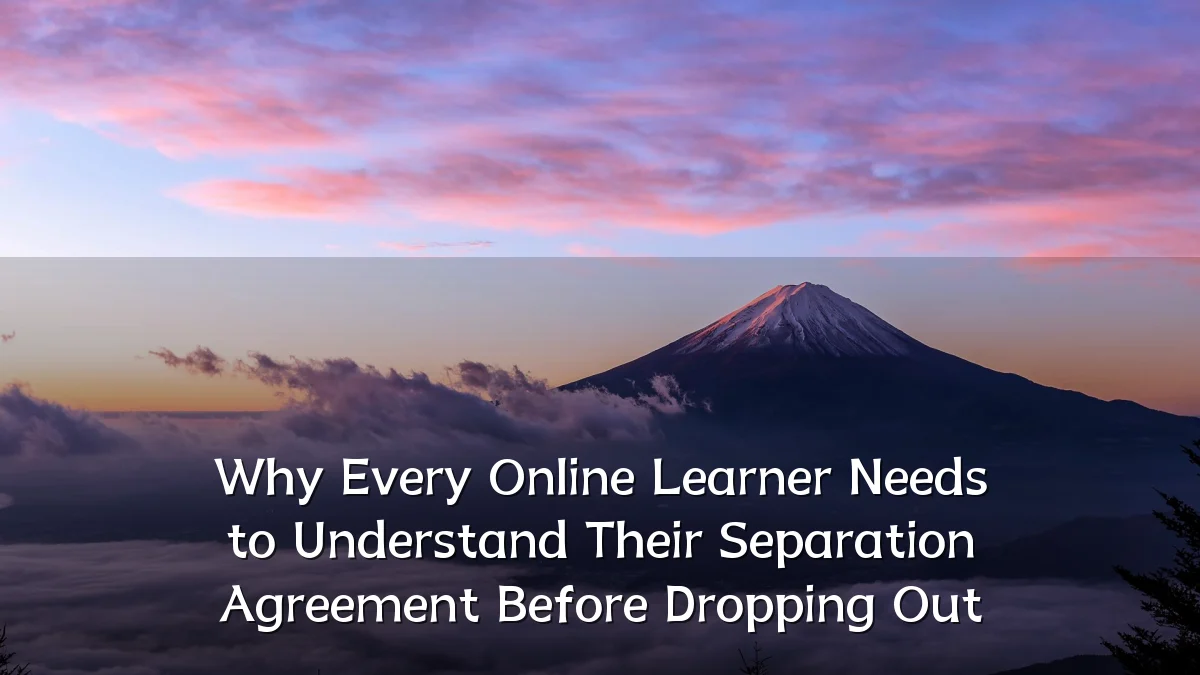 Why Every Online Learner Needs to Understand Their Separation Agreement Before Dropping Out